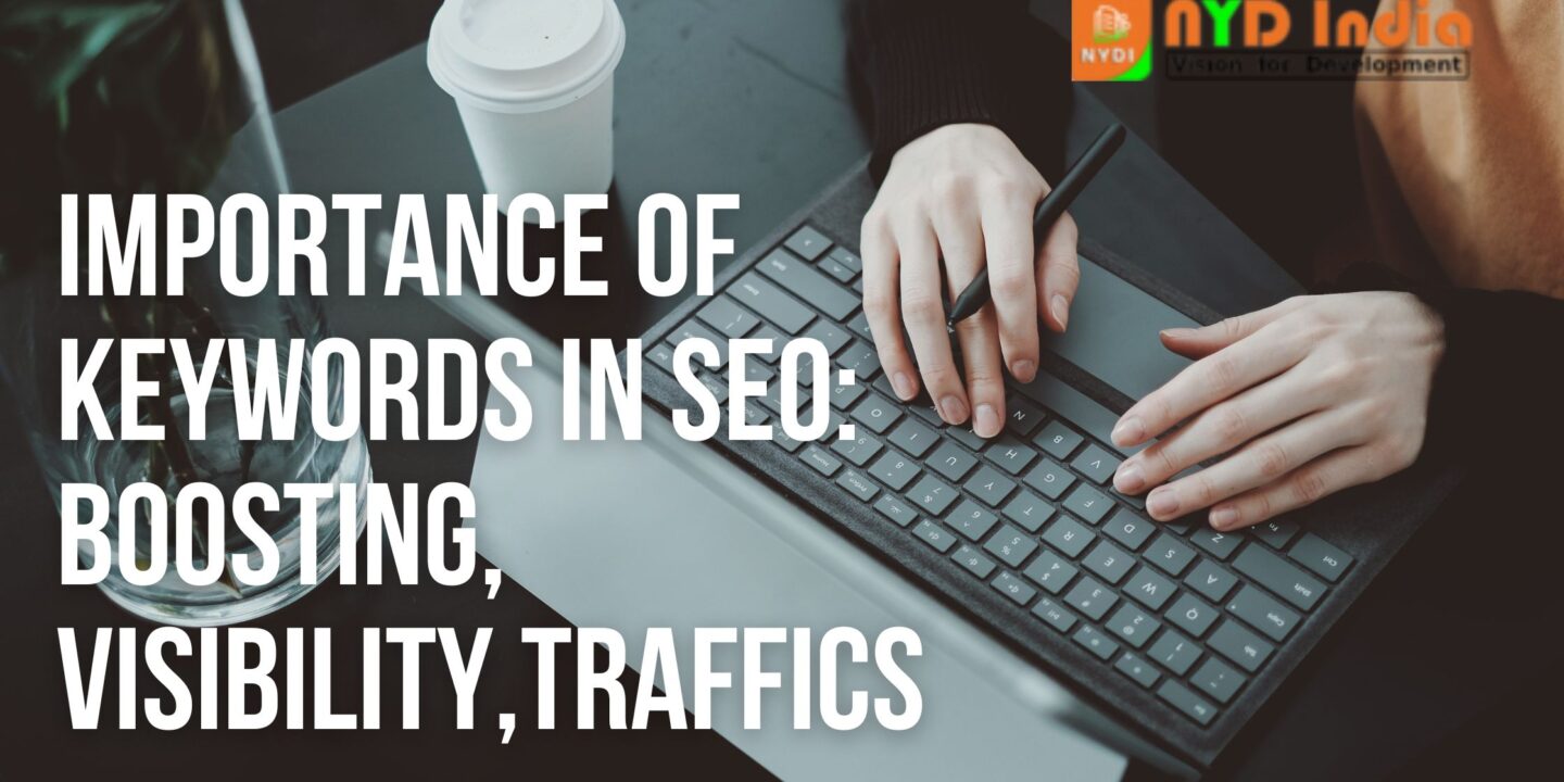 Importance of Keywords in SEO: Boosting, Visibility,Traffics