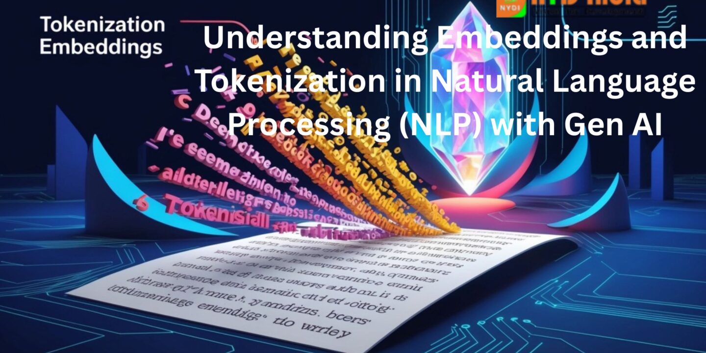 Understanding Embeddings and Tokenization in Natural Language Processing (NLP) with Gen AI