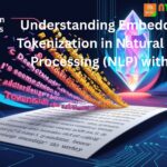 Understanding Embeddings and Tokenization in Natural Language Processing (NLP) with Gen AI